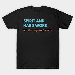 Spirit and Hard Work are the Keys to Dreams T-Shirt